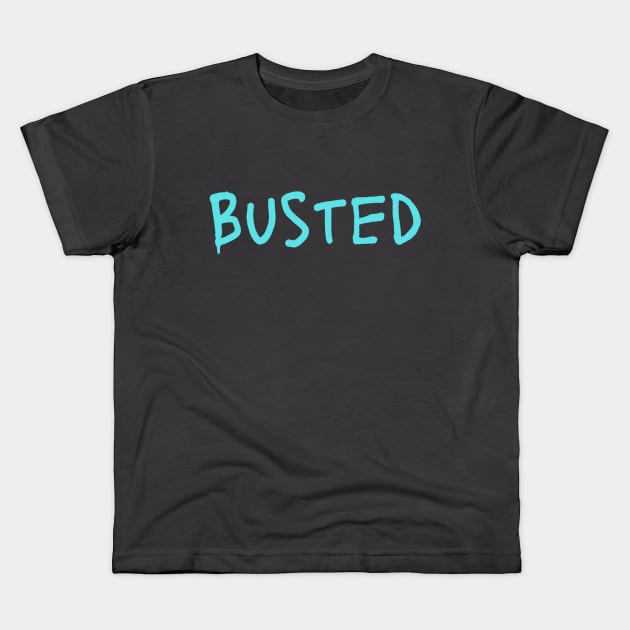 Busted. Sarcasm Anyway Funny Hilarious LMAO Vibes Typographic Amusing slogans for Man's & Woman's Kids T-Shirt by Salam Hadi